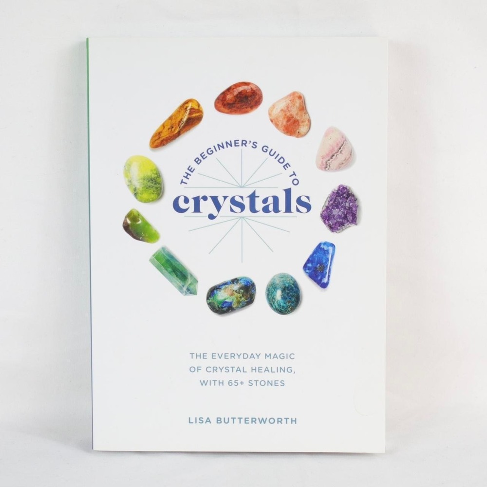 The Beginner's Guide to Crystals by Lisa Butterworth Softcover Book